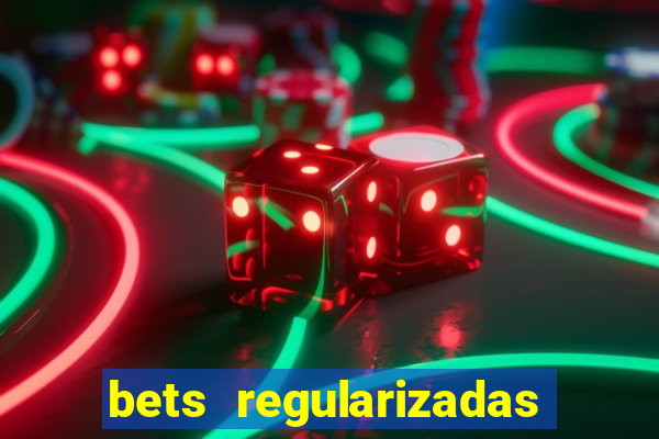 bets regularizadas no brasil